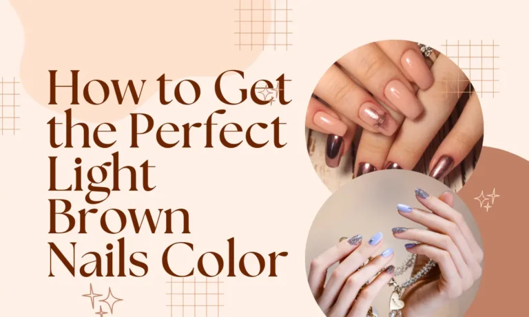 How to Get the Perfect Light Brown Nails Color